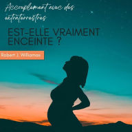 Title: Accouplement avec des extraterrestres : est-elle vraiment enceinte ?, Author: Robert J. Williams
