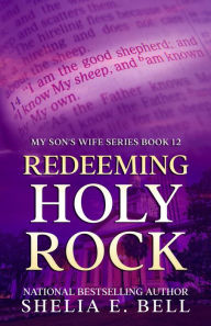 Title: Redeeming Holy Rock (My Son's Wife, #12), Author: Shelia Bell