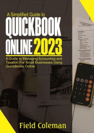 Title: A Simplified Guide to QuickBooks Online 2023, Author: Field Coleman