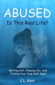 Title: Abused: Is This Real life?, Author: C.L. Kent