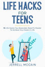 Life Hacks For Teens - 10 Life Hacks You Absolutely Need To Master To Achieve Your Goals In Life