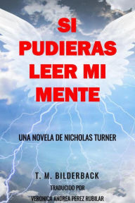 Title: Si Pudieras Leer Mi Mente - Una Novela De Nicholas Turner, Author: T. M. Bilderback