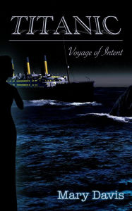 Title: Titanic Voyage of Intent, Author: Mary Davis