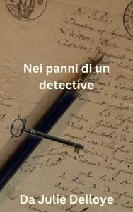 Title: Nei panni di un detective, Author: Julie Delloye