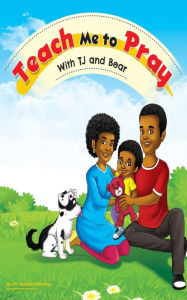 Title: Teach Me To Pray With TJ and Bear, Author: Dr. Marian Hubbard Jefferson