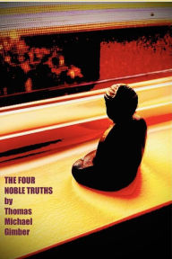 Title: The Four Noble Truths, Author: Thomas Gimber