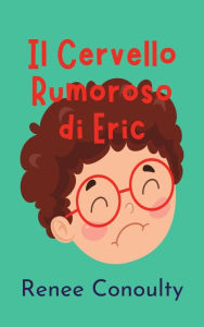 Title: Il Cervello Rumoroso di Eric (Italian), Author: Renee Conoulty