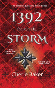 Title: 1392 Into the Storm (The Timeless Julieanna Scott, #0.1), Author: Cherie Baker