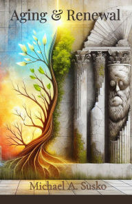 Title: Aging and Renewal: Living the Full Life, Author: Michael A. Susko