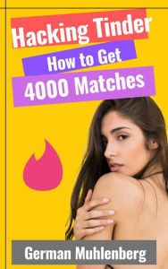 Title: Hacking Tinder: How to Get 4000 Matches (Seduction Simplified), Author: German Muhlenberg