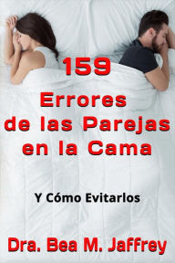 Title: 159 Errores de las Parejas en la Cama: Y Cómo Evitarlos, Author: Dr. Bea M. Jaffrey