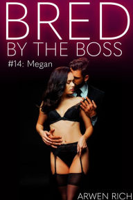 Title: Bred by the Boss #14: Megan, Author: Arwen Rich