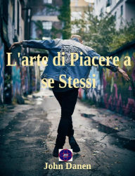 Title: L'arte di Piacere a se Stessi, Author: John Danen
