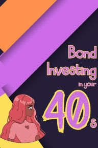 Title: Bond Investing in Your 40s (Financial Freedom, #66), Author: Joshua King