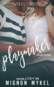 Title: Playmaker. Edizione italiana (Serie La Famiglia Prescott. Vol.2- Dilogia completa, #2), Author: Mignon Mykel