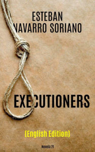 Title: Executioners, Author: Esteban Navarro Soriano