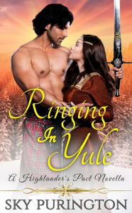 Title: Ringing in Yule: A Highlander's Pact Holiday Novella, Author: Sky Purington