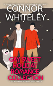 Title: Gay Sweet Holiday Romance Collection: 10 Sweet Gay Holiday Romance Short Stories (The English Gay Sweet Contemporary Romance Stories, #11.5), Author: Connor Whiteley