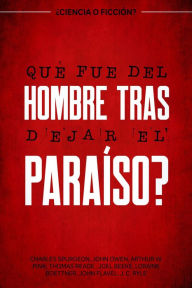 Title: ¿Qué fue del hombre tras dejar el paraíso? ¿ciencia o ficción?, Author: Charles H. Spurgeon