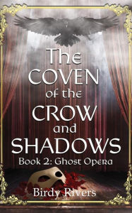 Title: The Coven of the Crow and Shadow: Ghost Opera (The Coven Series, #2), Author: Birdy Rivers