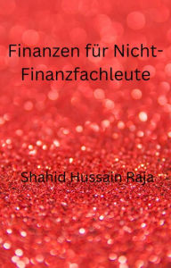 Title: Finanzen für Nicht-Finanzfachleute (BUSINESS & ECONOMICS / Accounting / Managerial), Author: Shahid Hussain Raja