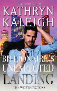 Title: Billionaire's Unexpected Landing (The Worthingtons, #1), Author: Kathryn Kaleigh