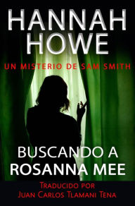 Title: Buscando a Rosanna Mee (La serie de misterio de Sam Smith, #17), Author: Hannah Howe