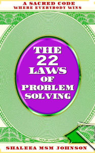 Title: The 22 Laws of Problem Solving: A Sacred Code Where Everyone Wins!, Author: Melanin Valley