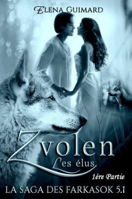Title: Zvolen - les élus 1 (Les Farkasok, #5.1), Author: Elena Guimard