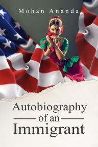 Title: Autobiography of an Immigrant, Author: Mohan Ananda