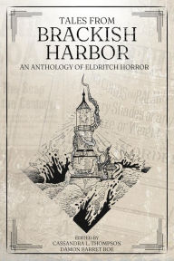 Title: Tales from Brackish Harbor: An Anthology of Eldritch Horror, Author: Cassandra L. Thompson