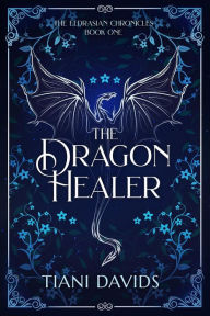 Title: The Dragon Healer (The Eldrasian Chronicles, #1), Author: Tiani Davids
