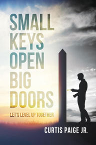 Title: Small Keys Open Big Doors, Author: Curtis Paige