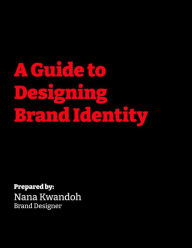 Title: A Guide to Designing Brand Identity, Author: Nana Kwandoh Nuako