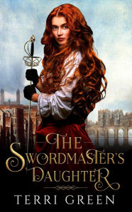 Title: The Swordmaster's Daughter (Sisters of the Sword, #1), Author: Terri Green