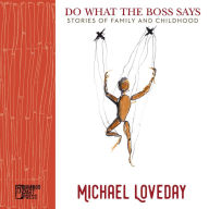 Title: Do What the Boss Says: Stories of Family and Childhood, Author: Michael Loveday