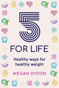 Title: 5 for Life: Healthy ways for healthy weight, Author: Megan Dyson