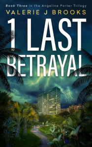 Title: 1 Last Betrayal (Angeline Porter Series, #3), Author: Valerie J. Brooks