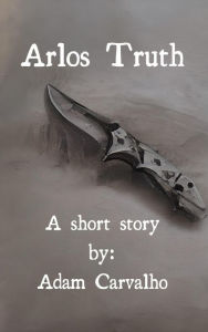 Title: Arlos Truth, Author: Adam Carvalho