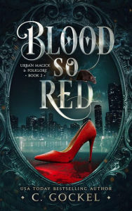 Title: Blood So Red (Urban Magick & Folklore, #2), Author: C. Gockel