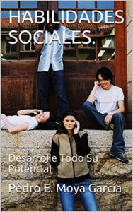 Title: HABILIDADES SOCIALES. Desarrolle Todo Su Potencial, Author: Pedro E. Moya García