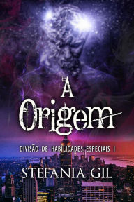 Title: A Origem (Divisão de Habilidades Especiais, #1), Author: Stefania Gil