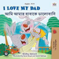 Title: I Love My Dad ??? ???? ?????? ???????? (English Bengali Bilingual Collection), Author: Shelley Admont