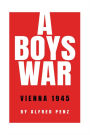 A Boy's War: Vienna 1945