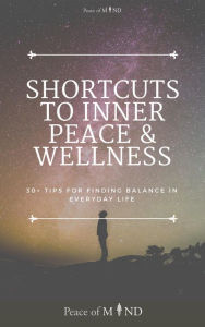 Title: Shortcuts to Inner Peace and Wellness (The Peace of Mind, #1), Author: Mikkell Khan