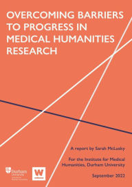 Title: Overcoming Barriers to Progress in Medical Humanities Research, Author: Sarah McLusky