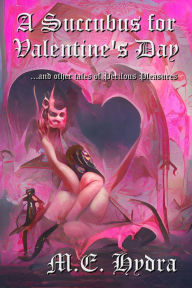 Title: A Succubus for Valentine's Day, Author: M.E. Hydra