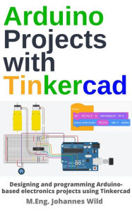 Title: Arduino Projects with Tinkercad, Author: M.Eng. Johannes Wild