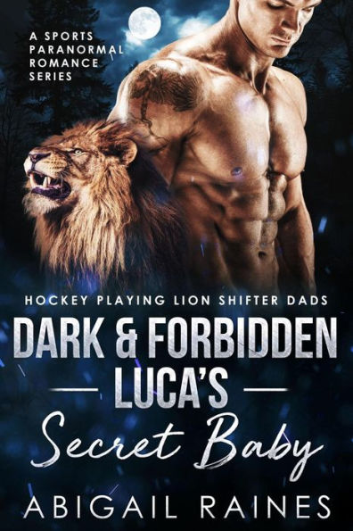 Dark and Forbidden Luca's Secret Baby (Hockey Playing Lion Shifter Dads)