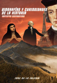 Title: Biografías y curiosidades de la historia. Anécdotas desconocidas, Author: José carlos De la iglesia Muñoz